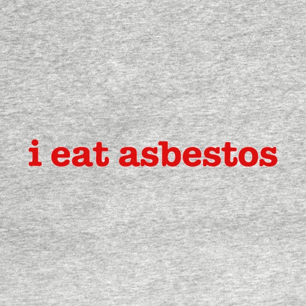 i eat asbestos by JanicBos